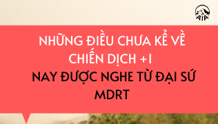 Những điều chưa kể về chiến dịch +1 – nay được nghe từ đại sứ MDRT