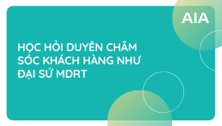 HỌC HỎI DUYÊN CHĂM SÓC KHÁCH HÀNG NHƯ ĐẠI SỨ MDRT