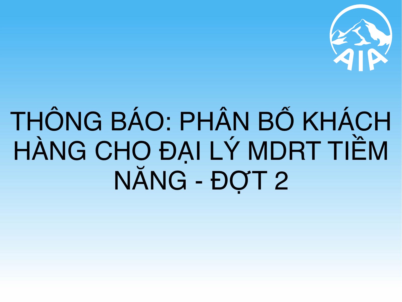 THÔNG BÁO: PHÂN BỔ KHÁCH HÀNG CHO ĐẠI LÝ MDRT TIỀM NĂNG – ĐỢT 2