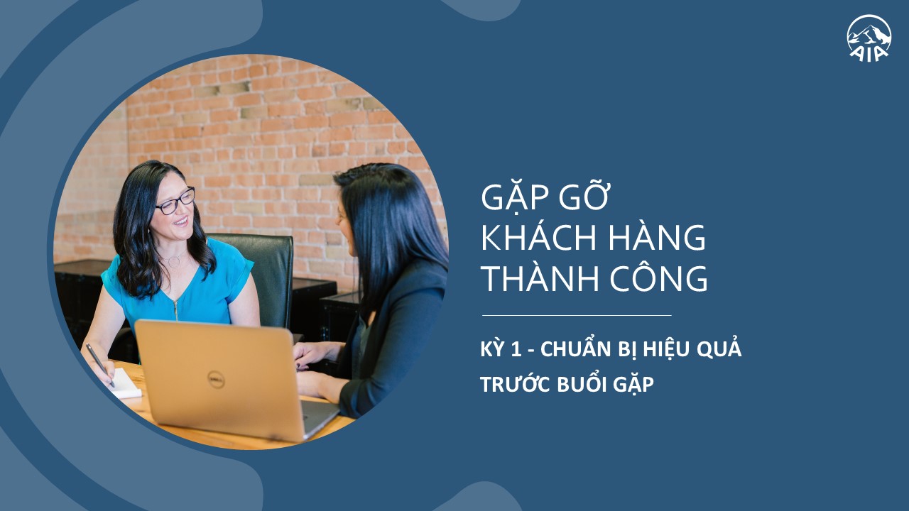 GẶP GỠ KHÁCH HÀNG THÀNH CÔNG – KỲ 1: CHUẨN BỊ HIỆU QUẢ TRƯỚC BUỔI GẶP