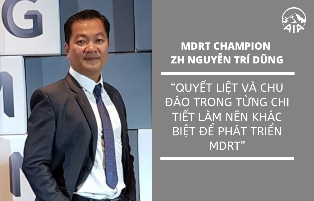 BÀI HỌC THÀNH CÔNG ĐỂ PHÁT TRIỂN MDRT TỪ MDRT CHAMPION – ZH NGUYỄN TRÍ DŨNG