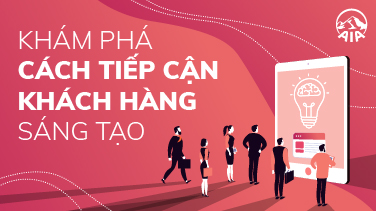 KHÁM PHÁ CÁCH TIẾP CẬN KHÁCH HÀNG SÁNG TẠO