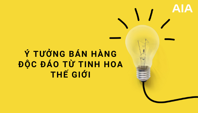 Ý TƯỞNG BÁN HÀNG ĐỘC ĐÁO TỪ TINH HOA THẾ GIỚI