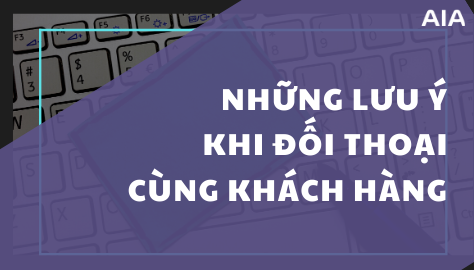 NHỮNG LƯU Ý KHI ĐỐI THOẠI VỚI KHÁCH HÀNG