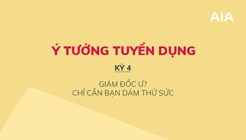 Ý TƯỞNG TUYỂN DỤNG (KỲ 4): GIÁM ĐỐC Ư? CHỈ CẦN BẠN DÁM THỬ SỨC