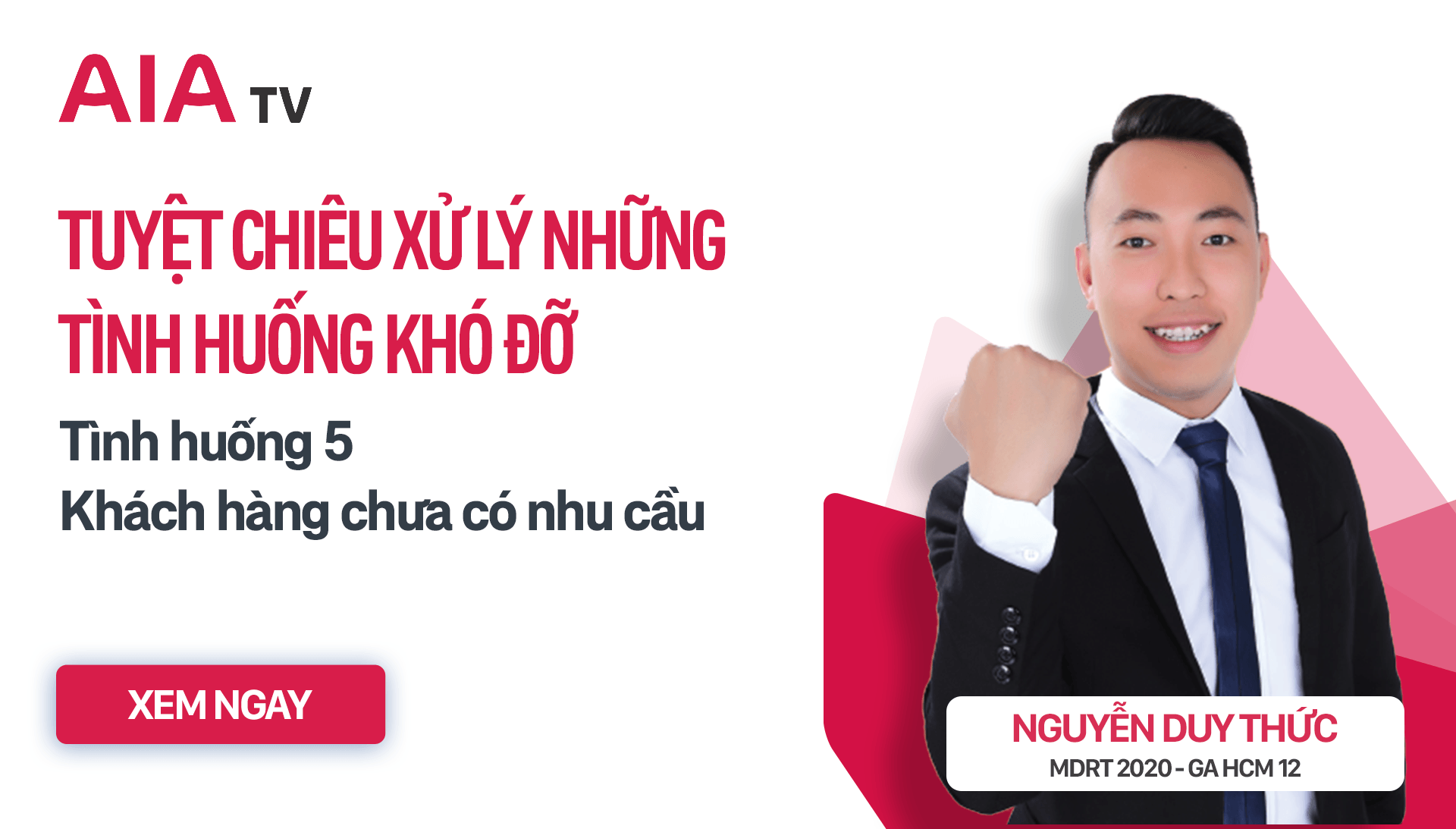 AIA TV – Xử lý tình huống: KHÁCH HÀNG TỪ CHỐI VÌ CHƯA CÓ NHU CẦU BẢO HIỂM