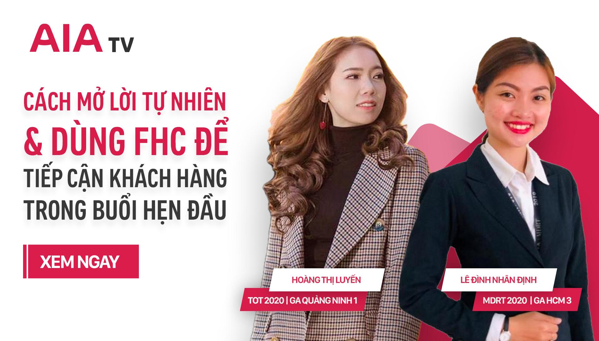 AIA TV – CÁCH MỞ LỜI TỰ NHIÊN VÀ DÙNG FHC ĐỂ TIẾP CẬN KHÁCH HÀNG TRONG BUỔI HẸN ĐẦU