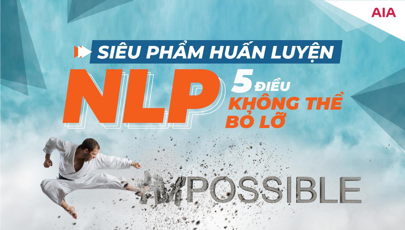 SIÊU PHẨM HUẤN LUYỆN NLP – 5 ĐIỀU KHÔNG THỂ BỎ LỠ