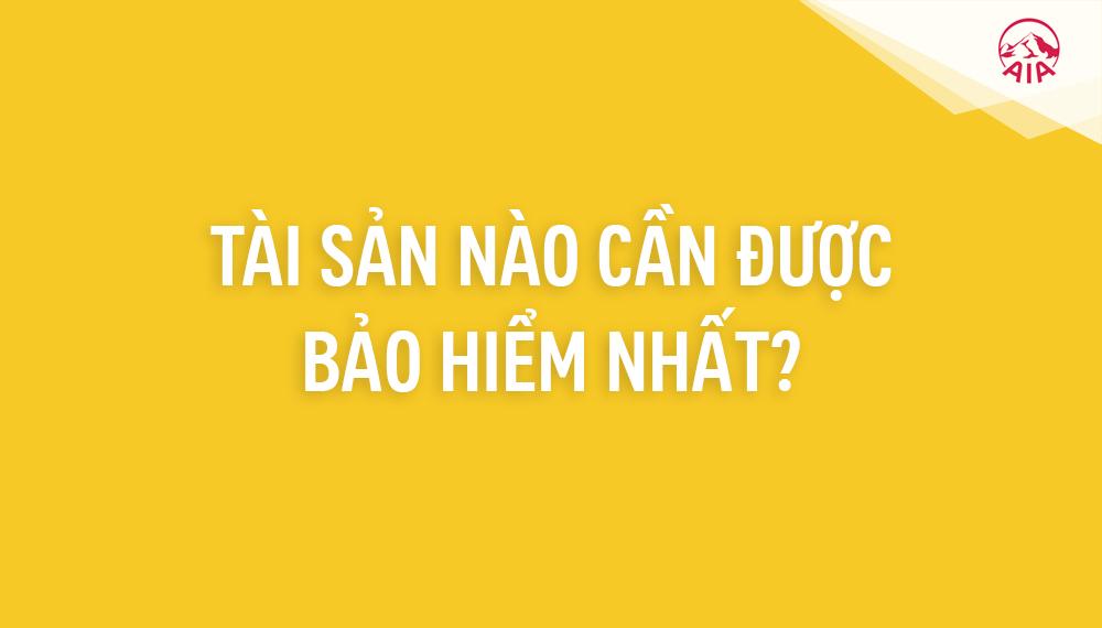 Ý TƯỞNG BÁN HÀNG KỲ 9: TÀI SẢN NÀO CẦN ĐƯỢC BẢO HIỂM NHẤT?