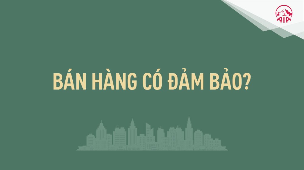 Ý TƯỞNG BÁN HÀNG KỲ 15: BÁN HÀNG CÓ ĐẢM BẢO?