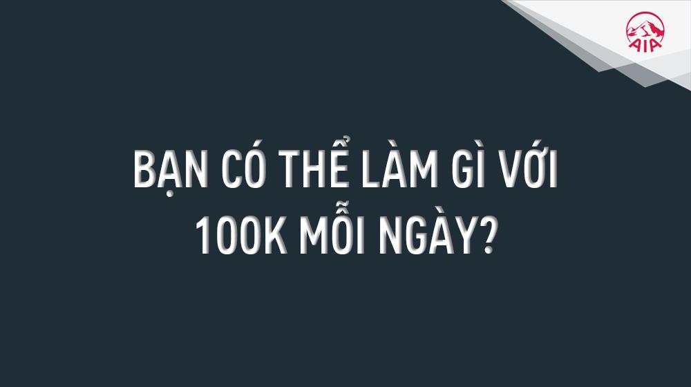 Ý TƯỞNG BÁN HÀNG KỲ 8: VỚI 100.000 VNĐ MỖI NGÀY, BẠN CÓ THỂ LÀM GÌ?