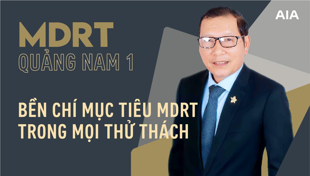 MDRT QUẢNG NAM 1: BỀN CHÍ MDRT TRONG MỌI THỬ THÁCH