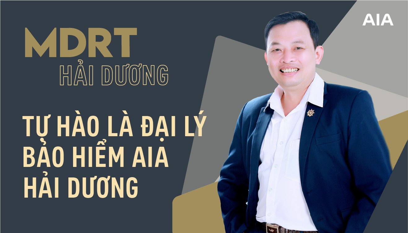 MDRT HẢI DƯƠNG: TỰ HÀO LÀ TƯ VẤN VIÊN AIA HẢI DƯƠNG