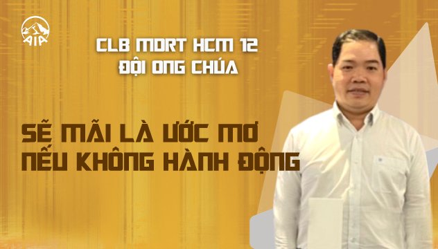 CLB MDRT HCM 12 ĐỘI ONG CHÚA | SẼ MÃI LÀ ƯỚC MƠ NẾU KHÔNG HÀNH ĐỘNG