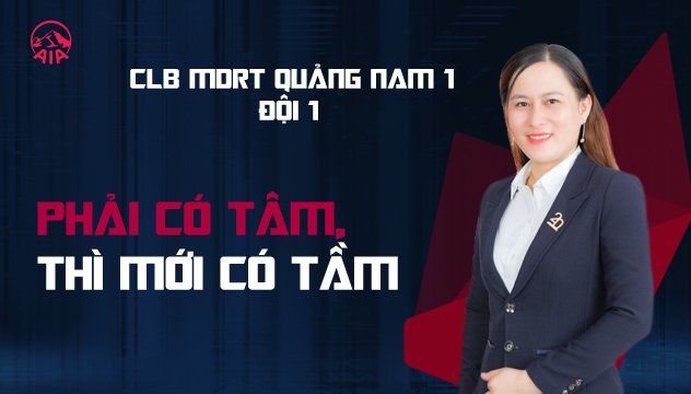 CLB MDRT GA QUẢNG NAM 1 ĐỘI 1 | PHẢI CÓ TÂM THÌ MỚI CÓ TẦM