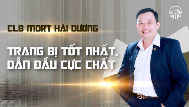 CLB MDRT HẢI DƯƠNG – TRANG BỊ TỐT NHẤT, DẪN ĐẦU CỰC CHẤT