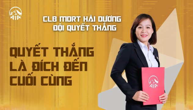 CLB MDRT GA HẢI DƯƠNG – ĐỘI QUYẾT THẮNG | QUYẾT THẮNG LÀ ĐÍCH ĐẾN CUỐI CÙNG