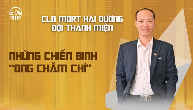 CLB MDRT GA HẢI DƯƠNG ĐỘI THANH MIỆN | NHỮNG CHIẾN BINH “ONG CHĂM CHỈ”