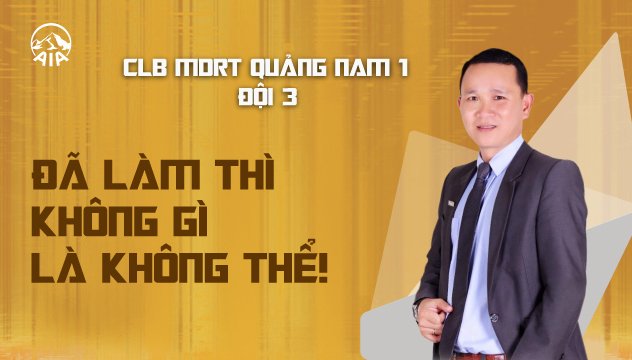 CLB MDRT GA QUẢNG NAM 1 ĐỘI 3 | ĐÃ LÀM THÌ KHÔNG GÌ LÀ KHÔNG THỂ!