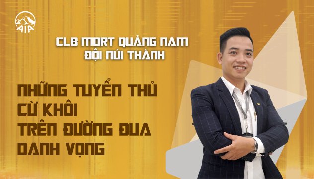 CLB MDRT QUẢNG NAM ĐỘI NÚI THÀNH | NHỮNG TUYỂN THỦ CỪ KHÔI TRÊN ĐƯỜNG ĐUA DANH VỌNG