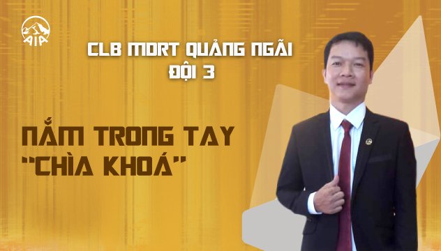 CLB MDRT GA QUẢNG NGÃI ĐỘI 3 | NẮM TRONG TAY “CHÌA KHÓA”