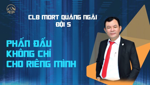 CLB MDRT GA QUẢNG NGÃI ĐỘI 5 | PHẤN ĐẤU KHÔNG CHỈ CHO RIÊNG MÌNH