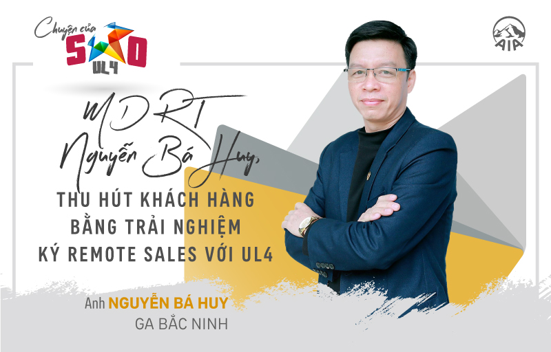 Chuyện Của Sao | MDRT Nguyễn Bá Huy, thu hút khách hàng bằng trải nghiệm ký Remote Sales với UL4