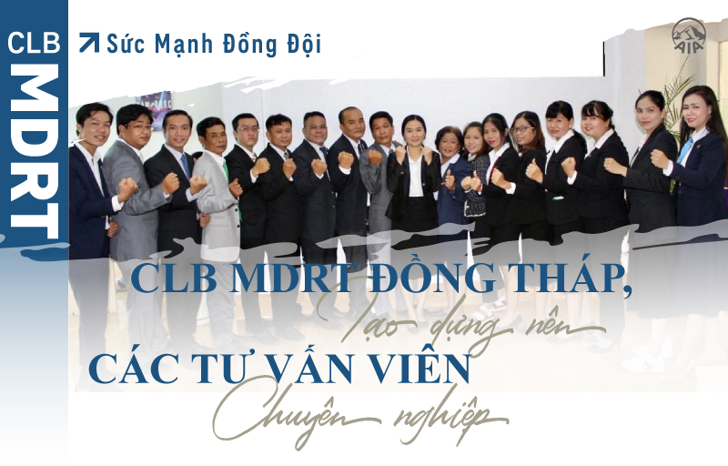 Sức Mạnh Đồng Đội | CLB MDRT Đồng Tháp, tạo dựng nên các Tư vấn viên chuyên nghiệp