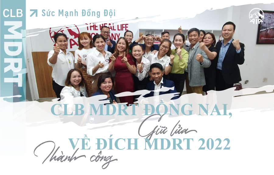 Sức Mạnh Đồng Đội | CLB MDRT Đồng Nai, giữ lửa về đích MDRT 2022 thành công