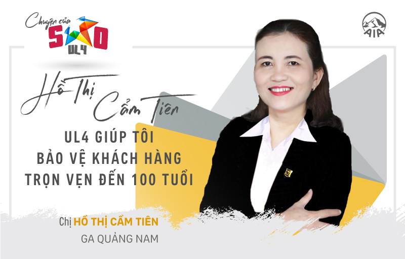 Chuyện của Sao| Hồ Thị Cẩm Tiên, UL4 giúp tôi bảo vệ khách hàng trọn vẹn đến 100 tuổi