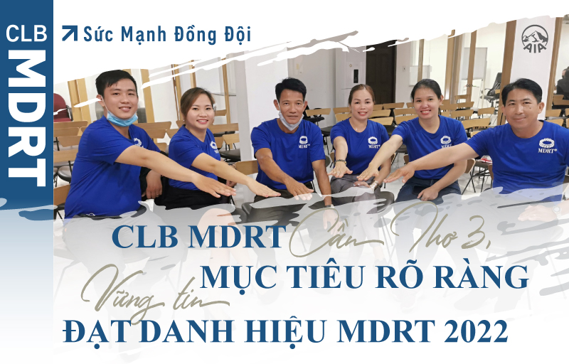 Sức Mạnh Đồng Đội | CLB MDRT Cần Thơ 3, mục tiêu rõ ràng vững tin đạt danh hiệu MDRT 2022