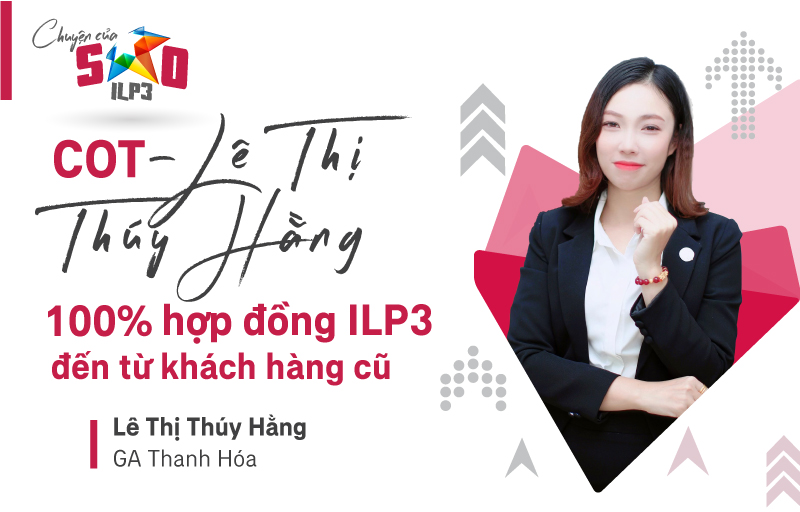 Chuyện của Sao | COT_Lê Thị Thúy Hằng, 100% hợp đồng ILP3 đến từ khách hàng cũ