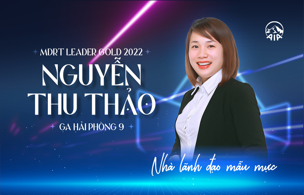 Chị Nguyễn Thu Thảo | MDRT Leader 2022 – Gold