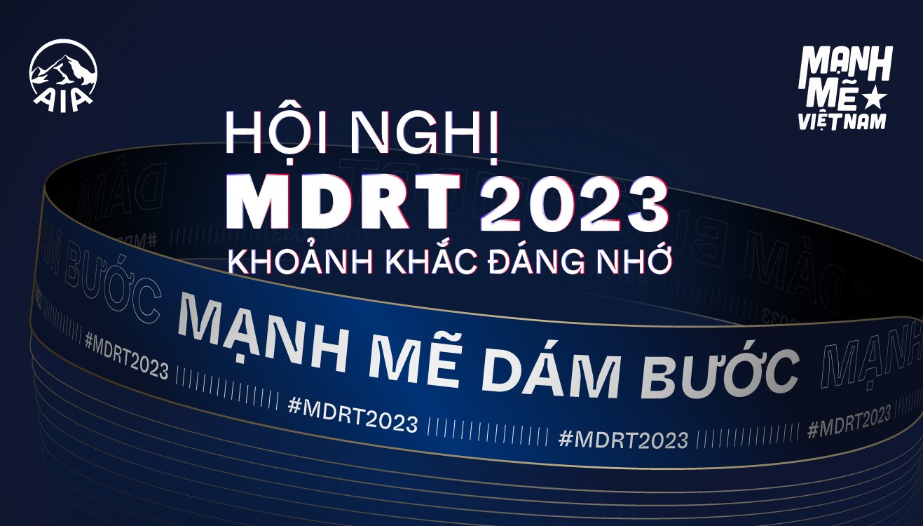 Tổng hợp các khoảnh khắc đáng nhớ tại HỘI NGHỊ MDRT 2023
