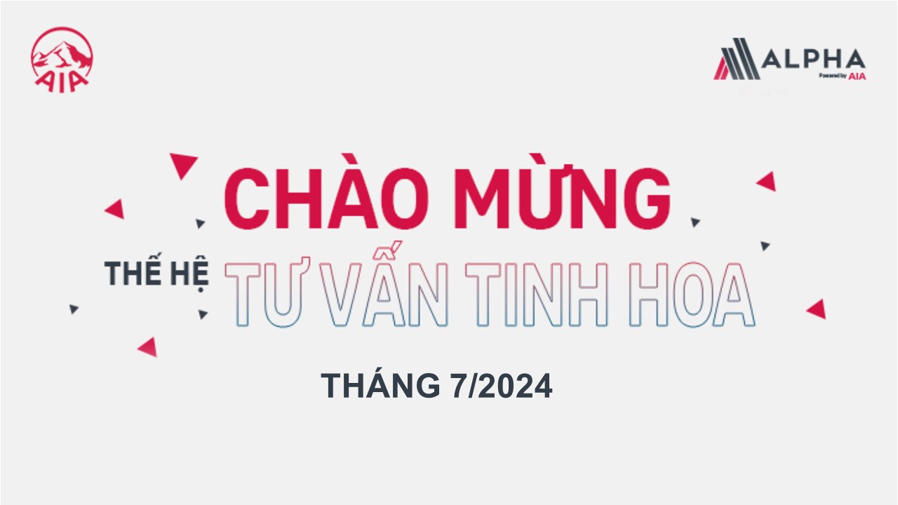 [ALPHA POWERED BY AIA] CHÚC MỪNG THẾ HỆ TƯ VẤN TINH HOA THÁNG 7/2024